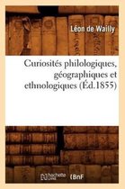 Histoire- Curiosit�s Philologiques, G�ographiques Et Ethnologiques (�d.1855)