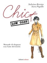 Chic low cost. Manuale di eleganza con l’arte del riciclo