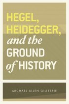 Hegel, Heidegger, & the Ground of History