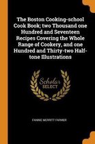 The Boston Cooking-School Cook Book; Two Thousand One Hundred and Seventeen Recipes Covering the Whole Range of Cookery, and One Hundred and Thirty-Two Half-Tone Illustrations