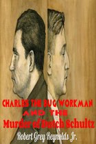 Charles the Bug Workman and the Murder of Dutch Schultz