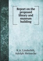 Report on the proposed library and museum building