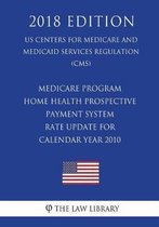 Medicare Program - Home Health Prospective Payment System - Rate Update for Calendar Year 2010 (US Centers for Medicare and Medicaid Services Regulation) (CMS) (2018 Edition)