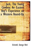 Jack, the Young Cowboy; An Eastern Boy's Experience on a Western Round-Up