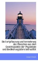 Die Fortpflanzung Und Vermehrung Des Menschen Aus Dem Gesichtspunkte Der Physiologie Und Bev Lkerung