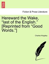 Hereward the Wake, Last of the English. [Reprinted from Good Words.] Volume I.
