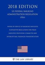 Hours of Service of Railroad Employees - Substantive Regulations for Train Employees Providing Commuter and Intercity Rail Passenger Transportation (Us Federal Railroad Administration Regulat