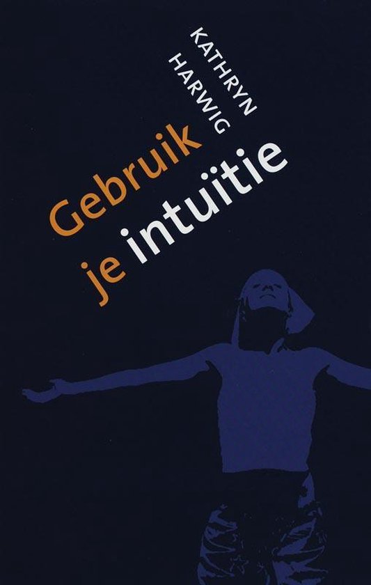 Cover van het boek 'Gebruik je intuïtie' van K. Harwig