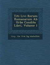 Titi Livi Rerum Romanarum AB Urbe Condita Libri, Volume 1