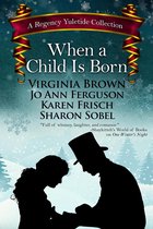 A Regency Yuletide Collection 3 - When a Child Is Born
