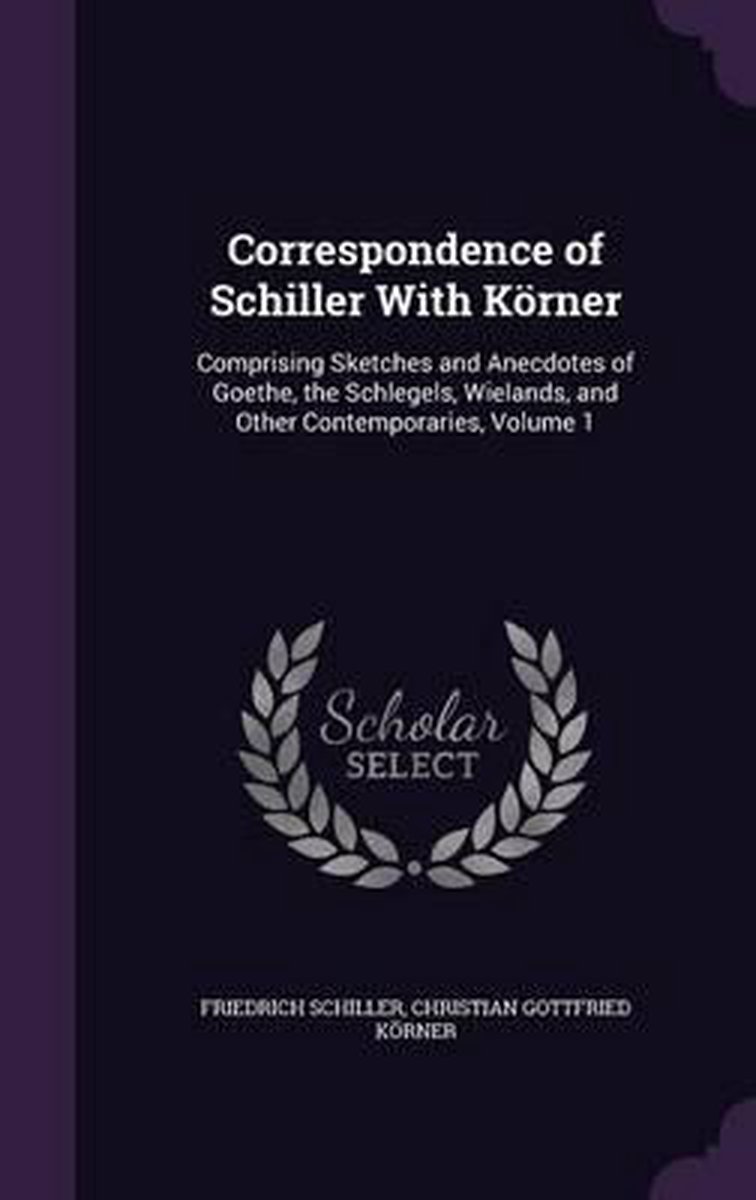 Correspondence Of Schiller With Korner van Friedrich Schiller