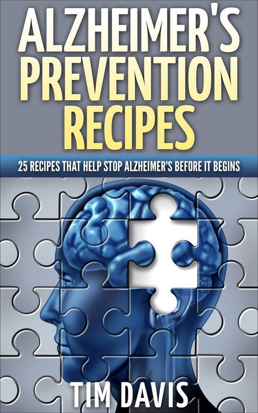 Alzheimer's Prevention Recipes: 25 Recipes That Help Stop Al ... - cover