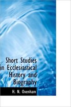 Short Studies in Ecclesiastical History and Biography