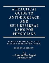 A Practical Guide to Anti-Kickback & Self-Referral Laws For Physicians