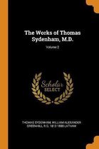 The Works of Thomas Sydenham, M.D.; Volume 2