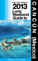 Delaplaine’s 2013 Long Weekend Guide to Cancún