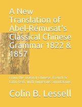 A New Translation of Abel-R musat's Classical Chinese Grammar 1822 & 1857