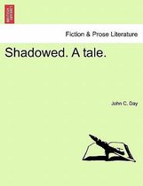 Shadowed. a Tale.
