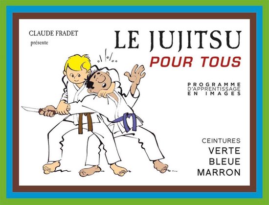 Jujitsu pour tous - Volume 2 : ceintures verte, bleue et marron (ebook),  Claude Fradet... | bol.com