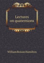 Lectures on quaternions