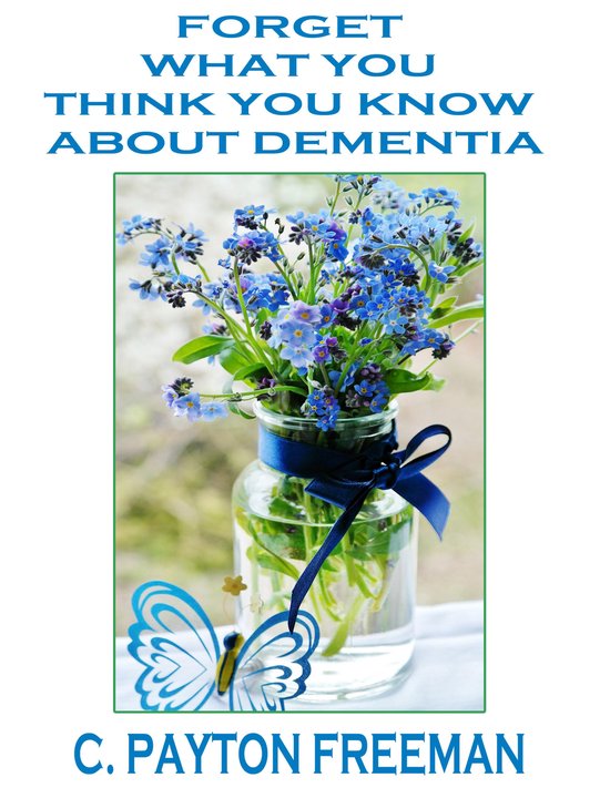 Forget What You Think You Know About Dementia - cover