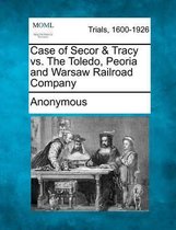 Case of Secor & Tracy vs. the Toledo, Peoria and Warsaw Railroad Company