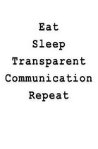 Eat Sleep Transparent Communication Repeat