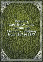 Mortality experience of the Canada Life Assurance Company from 1847 to 1893