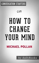 How To Change Your Mind: by Michael Pollan Conversation Starters