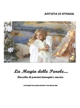La magia delle parole...Raccolta di pensieri immagini e musica vol 1