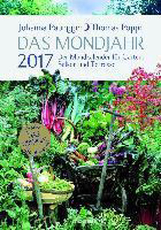 Das Mondjahr 2017. Der Mondkalender für Garten, Balkon und Terrasse
