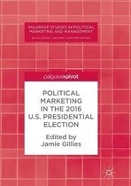 Palgrave Studies in Political Marketing and Management- Political Marketing in the 2016 U.S. Presidential Election