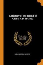 A History of the Island of Chios, A.D. 70-1822