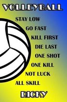 Volleyball Stay Low Go Fast Kill First Die Last One Shot One Kill Not Luck All Skill Ricky