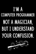 I'm A Computer Programmer Not A Magician But I Understand Your Confusion