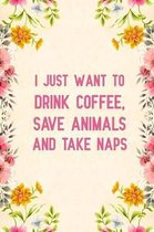 I Just Want to Drink Coffee, Save Animals and Take Naps