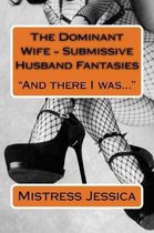 The Dominant Wife - Submissive Husband Fantasies