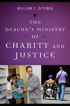 Deacon's Ministry - The Deacon's Ministry of Charity and Justice