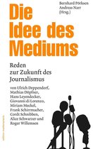 Die Idee des Mediums. Reden zur Zukunft des Journalismus