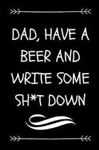 Dad, Have A Beer And Write Some Sh*t Down