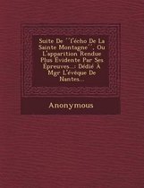 Suite de L'Echo de La Sainte Montagne, Ou L'Apparition Rendue Plus Evidente Par Ses Epreuves...