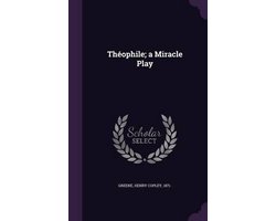 Theophile; A Miracle Play