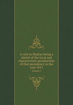 A visit to Madras being a sketch of the local and characteristic peculiarities of that presidency in the year 1811 Volume 1