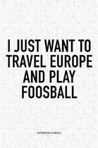 I Just Want To Travel Europe And Play Foosball