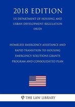 Homeless Emergency Assistance and Rapid Transition to Housing - Emergency Solutions Grants Program and Consolidated Plan (Us Department of Housing and Urban Development Regulation) (Hud) (201