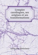 L'empire carolingien, ses origines et ses transformations