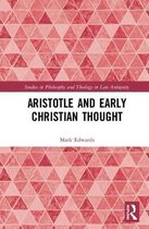 Studies in Philosophy and Theology in Late Antiquity- Aristotle and Early Christian Thought