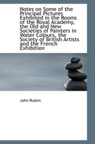 Notes on Some of the Principal Pictures Exhibited in the Rooms of the Royal Academy, the Old and New