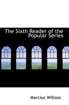 The Sixth Reader of the Popular Series