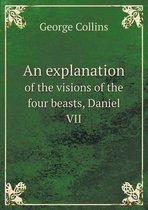 An explanation of the visions of the four beasts, Daniel VII